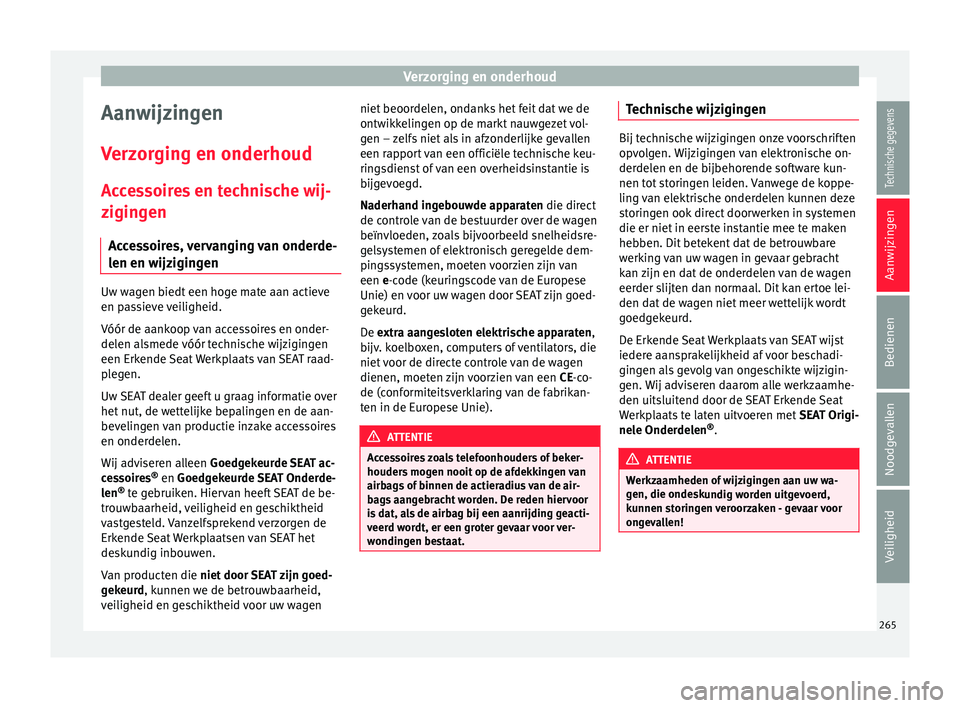 Seat Arona 2017 Handleiding (in Dutch) Verzorging en onderhoud
Aanwijzingen
V er
z
orging en onderhoud
Accessoires en technische wij-
zigingen Accessoires, vervanging van onderde-
len en wijzigingen Uw wagen biedt een hoge mate aan actieve Seat Arona 2017 Handleiding (in Dutch) Verzorging en onderhoud
Aanwijzingen
V er
z
orging en onderhoud
Accessoires en technische wij-
zigingen Accessoires, vervanging van onderde-
len en wijzigingen Uw wagen biedt een hoge mate aan actieve