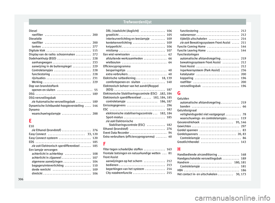 Seat Arona 2017  Handleiding (in Dutch) Trefwoordenlijst
Diesel roetfi
lt
er  . . . . . . . . . . . . . . . . . . . . . . . . . . . . . . 200
Dieselolie roetfilter  . . . . . . . . . . . . . . . . . . . . . . . . . . . . . . 200
tanken  . .