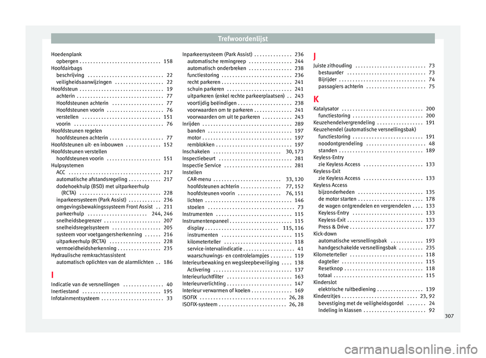 Seat Arona 2017  Handleiding (in Dutch) Trefwoordenlijst
Hoedenplank opber g
en
 . . . . . . . . . . . . . . . . . . . . . . . . . . . . . . 158
Hoofdairbags beschrijving  . . . . . . . . . . . . . . . . . . . . . . . . . . . . 22
veilighei