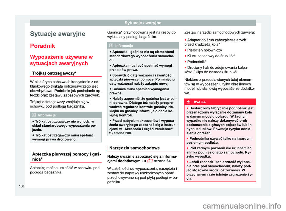 Seat Arona 2017  Instrukcja Obsługi (in Polish) Sytuacje awaryjne
Sytuacje awaryjne
Poradnik
W yposażenie używane w
sytuacjach awaryjnych
T rójkąt ostrzegawczy* W niektórych państwach korzystanie z od-
blaskowego trójkąta ostrzegawczego jes