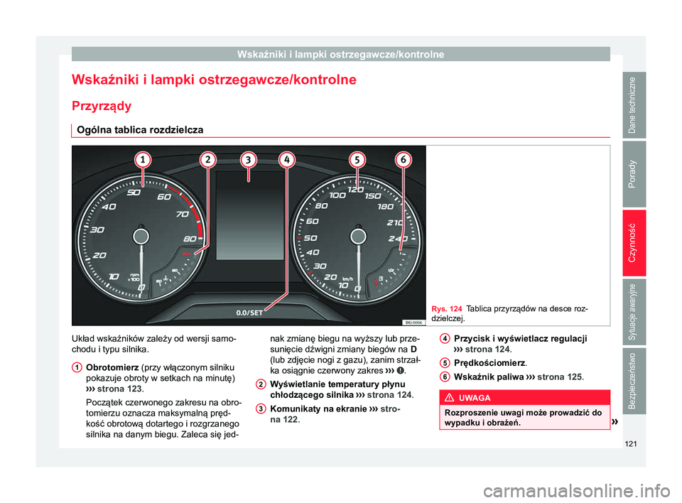 Seat Arona 2017 Instrukcja Obsługi (in Polish) Wskaźniki i lampki ostrzegawcze/kontrolne
Wskaźniki i lampki ostrzegawcze/kontrolne Przyrządy Ogólna tablica rozdzielcza Rys. 124
Tablica przyrządów na desce roz-
dzielczej. Układ wskaźników Seat Arona 2017 Instrukcja Obsługi (in Polish) Wskaźniki i lampki ostrzegawcze/kontrolne
Wskaźniki i lampki ostrzegawcze/kontrolne Przyrządy Ogólna tablica rozdzielcza Rys. 124
Tablica przyrządów na desce roz-
dzielczej. Układ wskaźników
