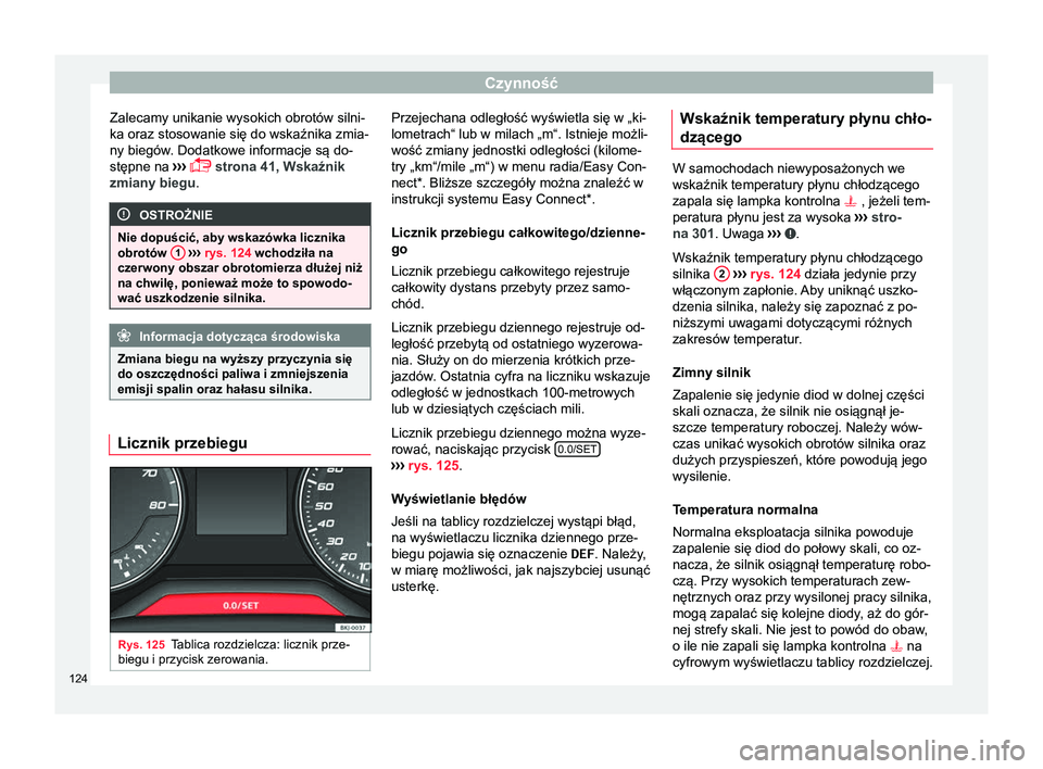 Seat Arona 2017 Instrukcja Obsługi (in Polish) Czynność
Zalecamy unikanie wysokich obrotów silni-
ka oraz stosowanie się do wskaźnika zmia-
ny biegów. Dodatkowe informacje są do-
stępne na ››
› strona 41, Wskaźnik
zmiany biegu. Seat Arona 2017 Instrukcja Obsługi (in Polish) Czynność
Zalecamy unikanie wysokich obrotów silni-
ka oraz stosowanie się do wskaźnika zmia-
ny biegów. Dodatkowe informacje są do-
stępne na ››
› strona 41, Wskaźnik
zmiany biegu.