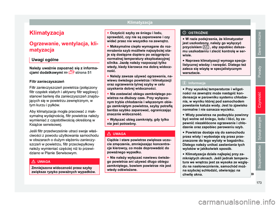 Seat Arona 2017 Instrukcja Obsługi (in Polish) Klimatyzacja
Klimatyzacja
Ogrzewanie, wentylacja, kli-
matyzacja Uwagi ogólne Należy uważnie zapoznać się z informa-
cjami dodatkowymi
›››
strona 51
Filtr zanieczyszczeń
Filtr zaniec Seat Arona 2017 Instrukcja Obsługi (in Polish) Klimatyzacja
Klimatyzacja
Ogrzewanie, wentylacja, kli-
matyzacja Uwagi ogólne Należy uważnie zapoznać się z informa-
cjami dodatkowymi
›››
strona 51
Filtr zanieczyszczeń
Filtr zaniec