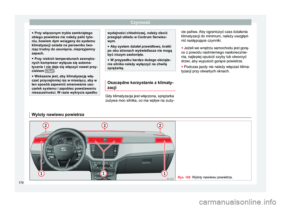 Seat Arona 2017 Instrukcja Obsługi (in Polish) Czynność
●
Przy włączonym trybie zamkniętego
obiegu powietrza nie należy palić tyto-
niu, bowiem dym wciągany do systemu
klimatyzacji osiada na parowniku two-
rząc trudny do usunięcia, nie Seat Arona 2017 Instrukcja Obsługi (in Polish) Czynność
●
Przy włączonym trybie zamkniętego
obiegu powietrza nie należy palić tyto-
niu, bowiem dym wciągany do systemu
klimatyzacji osiada na parowniku two-
rząc trudny do usunięcia, nie