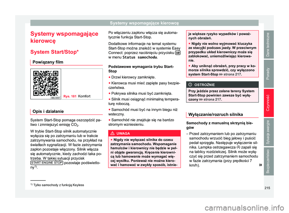 Seat Arona 2017  Instrukcja Obsługi (in Polish) Systemy wspomagające kierowcę
Systemy wspomagające
kierowcę
System Start/Stop* Powiązany film Rys. 181
Komfort Opis i działanie
System Start-Stop pomaga oszczędzić pa-
liwo i zmniejszyć emisj