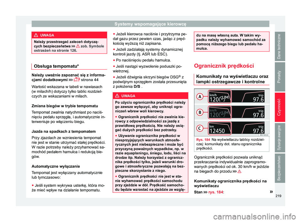 Seat Arona 2017 Instrukcja Obsługi (in Polish) Systemy wspomagające kierowcę
UWAGA
Należy przestrzegać zaleceń dotyczą-
cych bezpieczeństwa ›››
zob. Symbole
ostrzeżeń na stronie 126. Obsługa tempomatu*
Należy uważnie zapozna Seat Arona 2017 Instrukcja Obsługi (in Polish) Systemy wspomagające kierowcę
UWAGA
Należy przestrzegać zaleceń dotyczą-
cych bezpieczeństwa ›››
zob. Symbole
ostrzeżeń na stronie 126. Obsługa tempomatu*
Należy uważnie zapozna