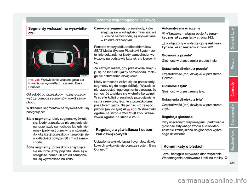 Seat Arona 2017 Instrukcja Obsługi (in Polish) Systemy wspomagające kierowcę
Segmenty wskazań na wyświetla-
czu Rys. 218
Wyświetlanie Wspomagania par-
kowania na wyświetlaczu systemu Easy
Connect. Odległość od przeszkody można oszaco-
wa Seat Arona 2017 Instrukcja Obsługi (in Polish) Systemy wspomagające kierowcę
Segmenty wskazań na wyświetla-
czu Rys. 218
Wyświetlanie Wspomagania par-
kowania na wyświetlaczu systemu Easy
Connect. Odległość od przeszkody można oszaco-
wa