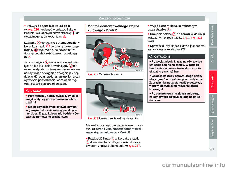 Seat Arona 2017 Instrukcja Obsługi (in Polish) Zaczep holowniczy
● Uchwycić złącze kulowe od dołu
›› ›
rys. 226 i wcisnąć w gniazdo haka w
kierunku wskazanym przez strzałkę 1 do
słyszalnego zablokowania ›››
.
Dźwig Seat Arona 2017 Instrukcja Obsługi (in Polish) Zaczep holowniczy
● Uchwycić złącze kulowe od dołu
›› ›
rys. 226 i wcisnąć w gniazdo haka w
kierunku wskazanym przez strzałkę 1 do
słyszalnego zablokowania ›››
.
Dźwig