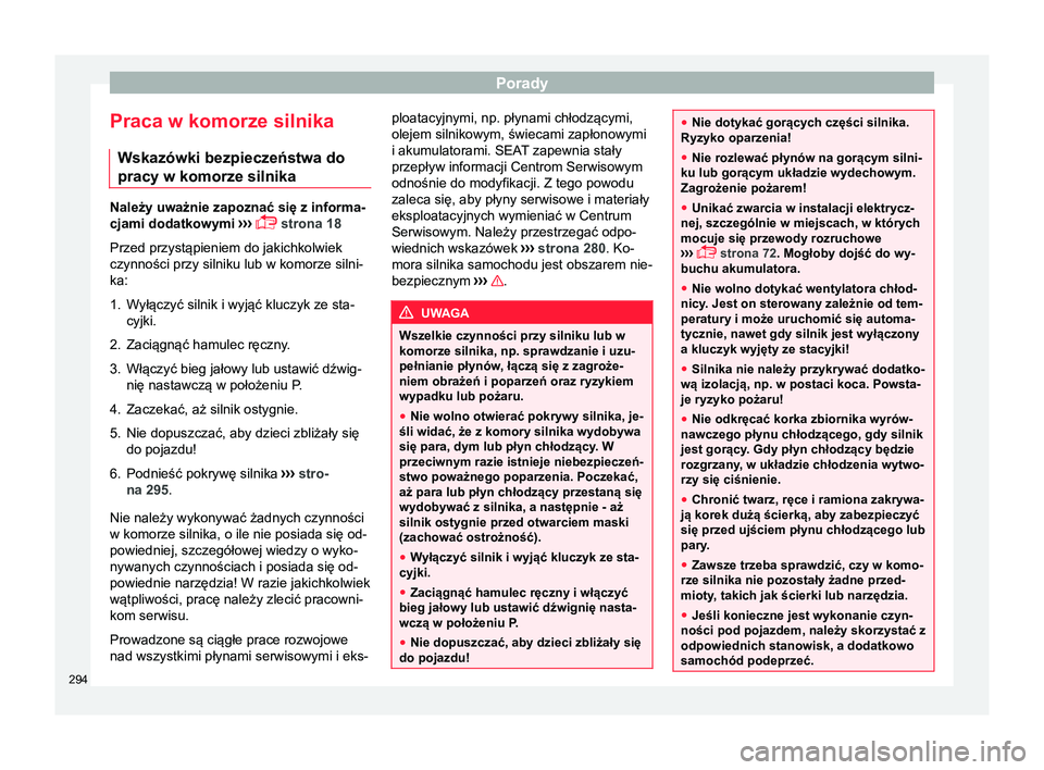 Seat Arona 2017 Instrukcja Obsługi (in Polish) Porady
Praca w komorze silnika Wskazówki bezpieczeństwa do
pracy w komorze silnika Należy uważnie zapoznać się z informa-
cjami dodatkowymi
›››
strona 18
Przed przystąpieniem do jak Seat Arona 2017 Instrukcja Obsługi (in Polish) Porady
Praca w komorze silnika Wskazówki bezpieczeństwa do
pracy w komorze silnika Należy uważnie zapoznać się z informa-
cjami dodatkowymi
›››
strona 18
Przed przystąpieniem do jak