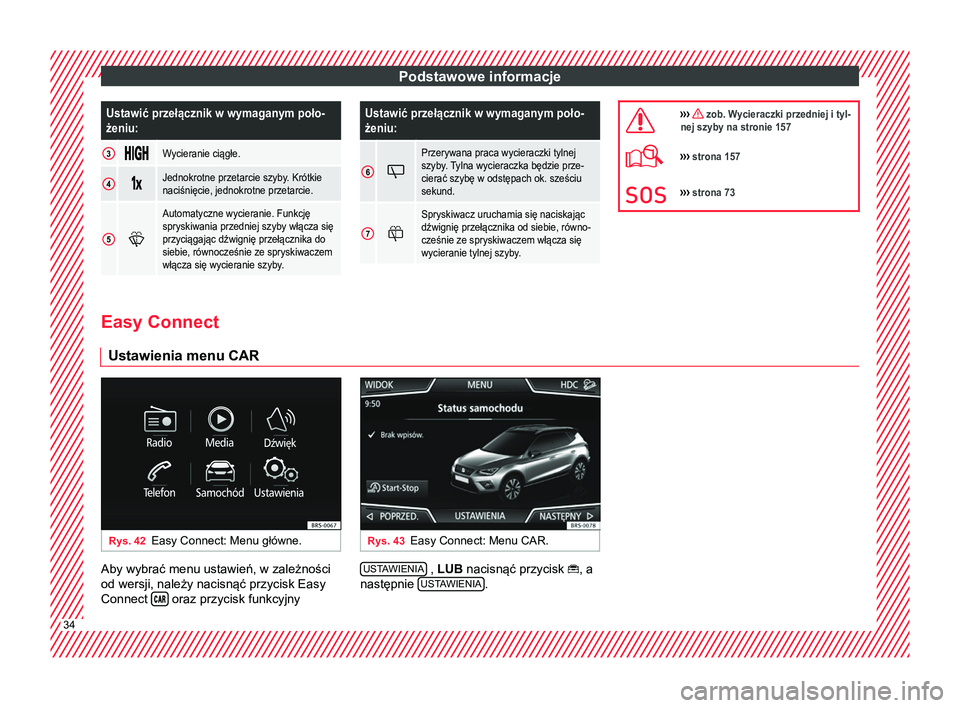 Seat Arona 2017  Instrukcja Obsługi (in Polish) Podstawowe informacjeUstawić przełącznik w wymaganym poło-
żeniu:
3
Wycieranie ciągłe.
4
Jednokrotne przetarcie szyby. Krótkie
naciśnięcie, jednokrotne przetarcie.
5

Au