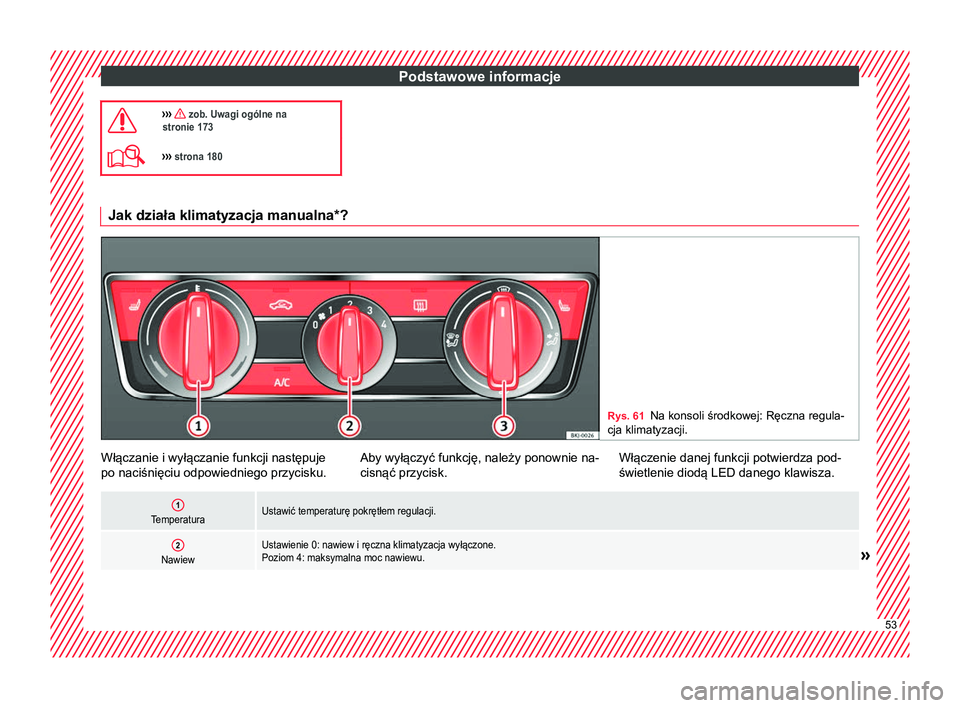 Seat Arona 2017  Instrukcja Obsługi (in Polish) Podstawowe informacje
›››  zob. Uwagi ogólne na
stronie 173
›››  strona 180 Jak działa klimatyzacja manualna*?
Rys. 61
Na konsoli środkowej: Ręczna regula-
cja klimatyzacji. Wł