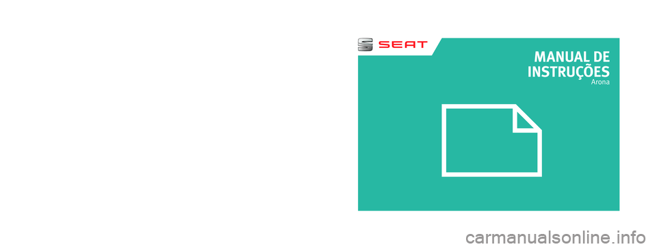 Seat Arona 2017 Manual do proprietário (in Portuguese) MANUAL DE
INSTRUÇÕES
Arona
6F9012765BA
Portugués
6F9012765BA (07.17)
Arona
Portugués (07.17)
SEAT recomenda
SEAT ÓLEO ORIGINAL
SEAT recomenda
Castrol EDGE Professional Seat Arona 2017 Manual do proprietário (in Portuguese) MANUAL DE
INSTRUÇÕES
Arona
6F9012765BA
Portugués
6F9012765BA (07.17)
Arona
Portugués (07.17)
SEAT recomenda
SEAT ÓLEO ORIGINAL
SEAT recomenda
Castrol EDGE Professional