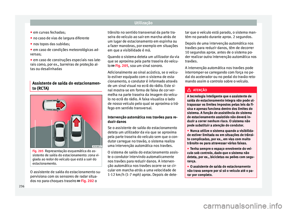 Seat Arona 2017 Manual do proprietário (in Portuguese) Utilização
● em c ur
v
as fechadas;
● no caso de vias de largura diferente
● nos topos das subidas;
● em caso de condições meteorológicas ad-
vers
as;
● em caso de construções especi Seat Arona 2017 Manual do proprietário (in Portuguese) Utilização
● em c ur
v
as fechadas;
● no caso de vias de largura diferente
● nos topos das subidas;
● em caso de condições meteorológicas ad-
vers
as;
● em caso de construções especi