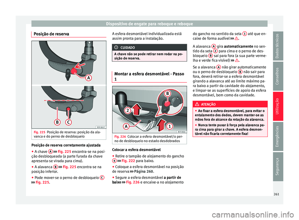 Seat Arona 2017 Manual do proprietário (in Portuguese) Dispositivo de engate para reboque e reboque
Posição de reserva Fig. 225
Posição de reserva: posição da ala-
v anc
a e do perno de de
sbloqueioPosição de reserva corretamente ajustada
● A ch Seat Arona 2017 Manual do proprietário (in Portuguese) Dispositivo de engate para reboque e reboque
Posição de reserva Fig. 225
Posição de reserva: posição da ala-
v anc
a e do perno de de
sbloqueioPosição de reserva corretamente ajustada
● A ch