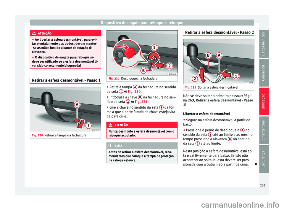 Seat Arona 2017 Manual do proprietário (in Portuguese) Dispositivo de engate para reboque e reboque
ATENÇÃO
● Ao libert ar a e
sfera desmontável, para evi-
tar o entalamento dos dedos, devem manter-
-se as mãos fora do alcance da rotação da
alavan Seat Arona 2017 Manual do proprietário (in Portuguese) Dispositivo de engate para reboque e reboque
ATENÇÃO
● Ao libert ar a e
sfera desmontável, para evi-
tar o entalamento dos dedos, devem manter-
-se as mãos fora do alcance da rotação da
alavan