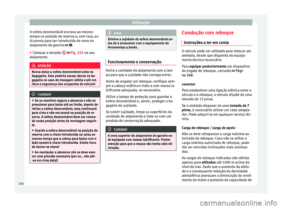 Seat Arona 2017 Manual do proprietário (in Portuguese) Utilização
A esfera desmontável encrava ao mesmo
t empo n
a po
sição de reserva e, com isso, es-
tá pronta para ser introduzida de novo no
alojamento do gancho ››› .
● Coloque o tampã Seat Arona 2017 Manual do proprietário (in Portuguese) Utilização
A esfera desmontável encrava ao mesmo
t empo n
a po
sição de reserva e, com isso, es-
tá pronta para ser introduzida de novo no
alojamento do gancho ››› .
● Coloque o tampã