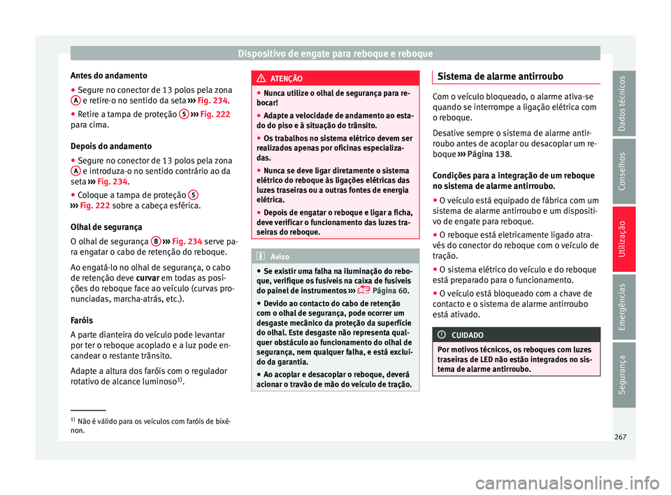 Seat Arona 2017  Manual do proprietário (in Portuguese)  Dispositivo de engate para reboque e reboque
Antes do andamento
● Segure no conector de 13 polos pela zona
A  e retire-o no sentido da seta 
››
›  Fig. 234.
● Retire a tampa de proteção  5