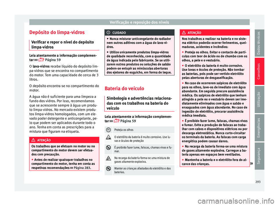 Seat Arona 2017 Manual do proprietário (in Portuguese) Verificação e reposição dos níveis
Depósito do limpa-vidros V erific
ar e r
epor o nível do depósito
limpa-vidros Leia atentamente a informação complemen-
tar
›
›› Página 59
O l Seat Arona 2017 Manual do proprietário (in Portuguese) Verificação e reposição dos níveis
Depósito do limpa-vidros V erific
ar e r
epor o nível do depósito
limpa-vidros Leia atentamente a informação complemen-
tar
›
›› Página 59
O l