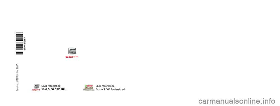 Seat Arona 2017 Manual do proprietário (in Portuguese) MANUAL DE
INSTRUÇÕES
Arona
6F9012765BA
Portugués
6F9012765BA (07.17)
Arona
Portugués (07.17)
SEAT recomenda
SEAT ÓLEO ORIGINAL
SEAT recomenda
Castrol EDGE Professional Seat Arona 2017 Manual do proprietário (in Portuguese) MANUAL DE
INSTRUÇÕES
Arona
6F9012765BA
Portugués
6F9012765BA (07.17)
Arona
Portugués (07.17)
SEAT recomenda
SEAT ÓLEO ORIGINAL
SEAT recomenda
Castrol EDGE Professional