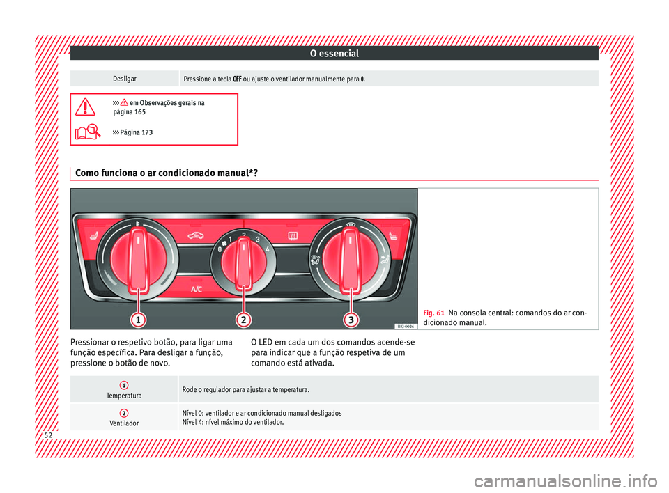 Seat Arona 2017 Manual do proprietário (in Portuguese) O essencialDesligarPressione a tecla ou ajuste o ventilador manualmente para .
››› em Observações gerais na
página 165
››› Página 173 Como funciona o ar condicion Seat Arona 2017 Manual do proprietário (in Portuguese) O essencialDesligarPressione a tecla ou ajuste o ventilador manualmente para .
››› em Observações gerais na
página 165
››› Página 173 Como funciona o ar condicion