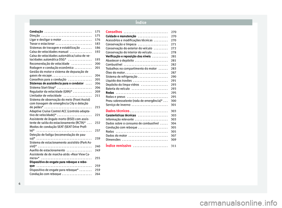 Seat Arona 2017  Manual do proprietário (in Portuguese)  Índice
Condução  . . . . . . . . . . . . . . . . . . . . . . . . . . . . . . 175
Direção  . . . . . . . . . . . . . . . . . . . . . . . . . . . . . . . . 175
Ligar e desligar o motor  . . . . . .