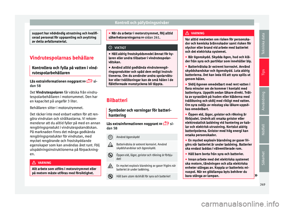 Seat Arona 2017 Ägarmanual (in Swedish) Kontroll och påfyllningsnivåer
support har nödvändig utrustning och kvalifi-
cer
a
d personal för uppsamling och avyttring
av detta avfallsmaterial. Vindrutespolarnas behållare
Kontr o
llera oc Seat Arona 2017 Ägarmanual (in Swedish) Kontroll och påfyllningsnivåer
support har nödvändig utrustning och kvalifi-
cer
a
d personal för uppsamling och avyttring
av detta avfallsmaterial. Vindrutespolarnas behållare
Kontr o
llera oc