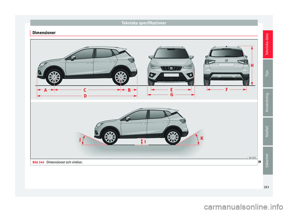 Seat Arona 2017 Ägarmanual (in Swedish) Tekniska specifikationer
Dimensioner Bild 244
Dimensioner och vinklar. » 283Tekniska data
Tips
Användning
Nödfall
Säkerhet Seat Arona 2017 Ägarmanual (in Swedish) Tekniska specifikationer
Dimensioner Bild 244
Dimensioner och vinklar. » 283Tekniska data
Tips
Användning
Nödfall
Säkerhet