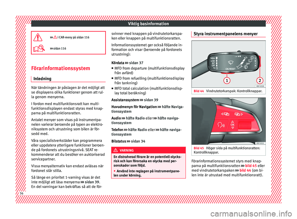 Seat Arona 2017 Ägarmanual (in Swedish) Viktig basinformation
››› i CAR-meny på sidan 116
››› sidan 116 Förarinformationssystem
In l
ednin
gNär tändningen är påslagen är det möjligt att
se dis
p
layens olika fu Seat Arona 2017 Ägarmanual (in Swedish) Viktig basinformation
››› i CAR-meny på sidan 116
››› sidan 116 Förarinformationssystem
In l
ednin
gNär tändningen är påslagen är det möjligt att
se dis
p
layens olika fu