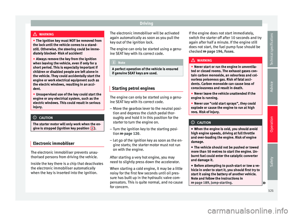 Seat Altea 2015 Owners Manual Driving
WARNING
● The ignition key must NOT be removed from
the lock until the vehicle comes to a stand-
still. Otherwise, the steering could be imme-
diately blocked- Risk of accident!
● Always r Seat Altea 2015 Owners Manual Driving
WARNING
● The ignition key must NOT be removed from
the lock until the vehicle comes to a stand-
still. Otherwise, the steering could be imme-
diately blocked- Risk of accident!
● Always r