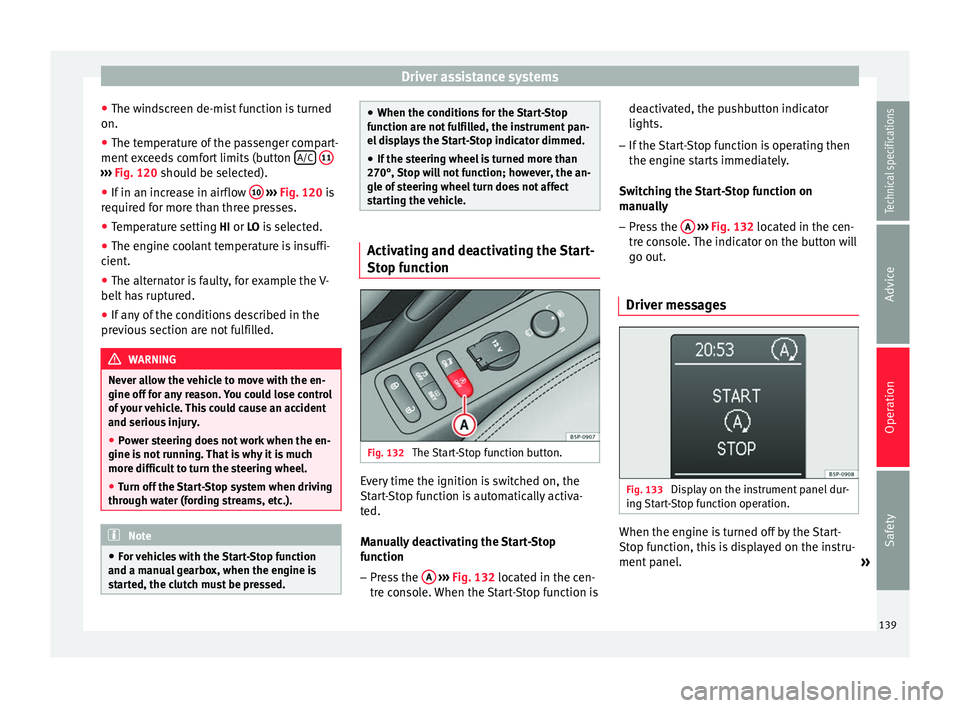 Seat Altea 2015 Owners Manual Driver assistance systems
● The windscreen de-mist function is turned
on.
● The temperature of the passenger compart-
ment exceeds comfort limits (button A/C
11 ›››
Fig. 120 should be s Seat Altea 2015 Owners Manual Driver assistance systems
● The windscreen de-mist function is turned
on.
● The temperature of the passenger compart-
ment exceeds comfort limits (button A/C
11 ›››
Fig. 120 should be s