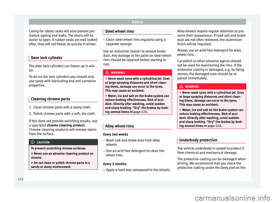 Seat Altea 2015 Owners Manual Advice
Caring for rubber seals will also prevent pre-
mature ageing and leaks. The doors will be
easier to open. If rubber seals are well looked
after, they will not freeze so quickly in winter.
Door Seat Altea 2015 Owners Manual Advice
Caring for rubber seals will also prevent pre-
mature ageing and leaks. The doors will be
easier to open. If rubber seals are well looked
after, they will not freeze so quickly in winter.
Door