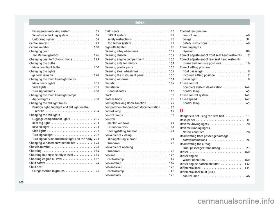 Seat Altea 2015 User Guide Index
Emergency unlocking system  . . . . . . . . . . . . . . 65
Selective unlocking system  . . . . . . . . . . . . . . . . 64
Unlocking system  . . . . . . . . . . . . . . . . . . . . . . . . 64
Cen