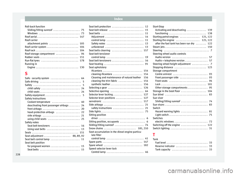 Seat Altea 2015 Owners Manual Index
Roll-back function Sliding/tilting sunroof . . . . . . . . . . . . . . . . . . . . 75
Windows . . . . . . . . . . . . . . . . . . . . . . . . . . . . . . . 73
Roof aerial . . . . . . . . . . . Seat Altea 2015 Owners Manual Index
Roll-back function Sliding/tilting sunroof . . . . . . . . . . . . . . . . . . . . 75
Windows . . . . . . . . . . . . . . . . . . . . . . . . . . . . . . . 73
Roof aerial . . . . . . . . . . .