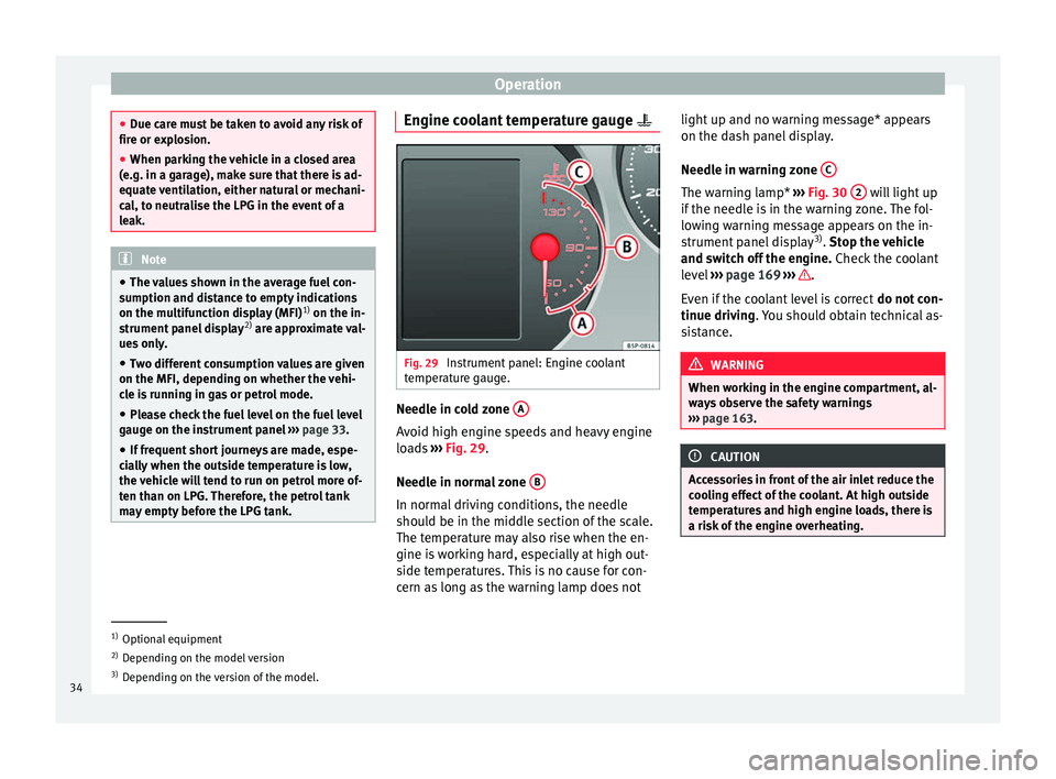 Seat Altea 2015 Owners Manual Operation
●
Due care must be taken to avoid any risk of
fire or explosion.
● When parking the vehicle in a closed area
(e.g. in a garage), make sure that there is ad-
equate ventilation, either na Seat Altea 2015 Owners Manual Operation
●
Due care must be taken to avoid any risk of
fire or explosion.
● When parking the vehicle in a closed area
(e.g. in a garage), make sure that there is ad-
equate ventilation, either na