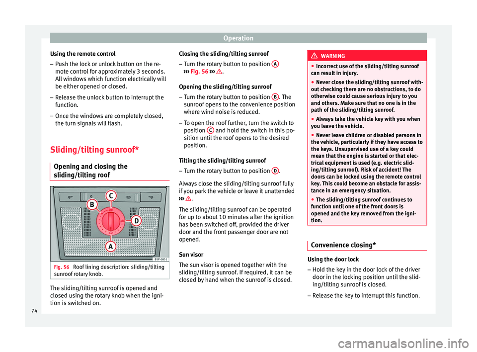 Seat Altea 2015 Manual PDF Operation
Using the remote control
– Push the lock or unlock button on the re-
mote control for approximately 3 seconds.
All windows which function electrically will
be either opened or closed.
– Seat Altea 2015 Manual PDF Operation
Using the remote control
– Push the lock or unlock button on the re-
mote control for approximately 3 seconds.
All windows which function electrically will
be either opened or closed.
–