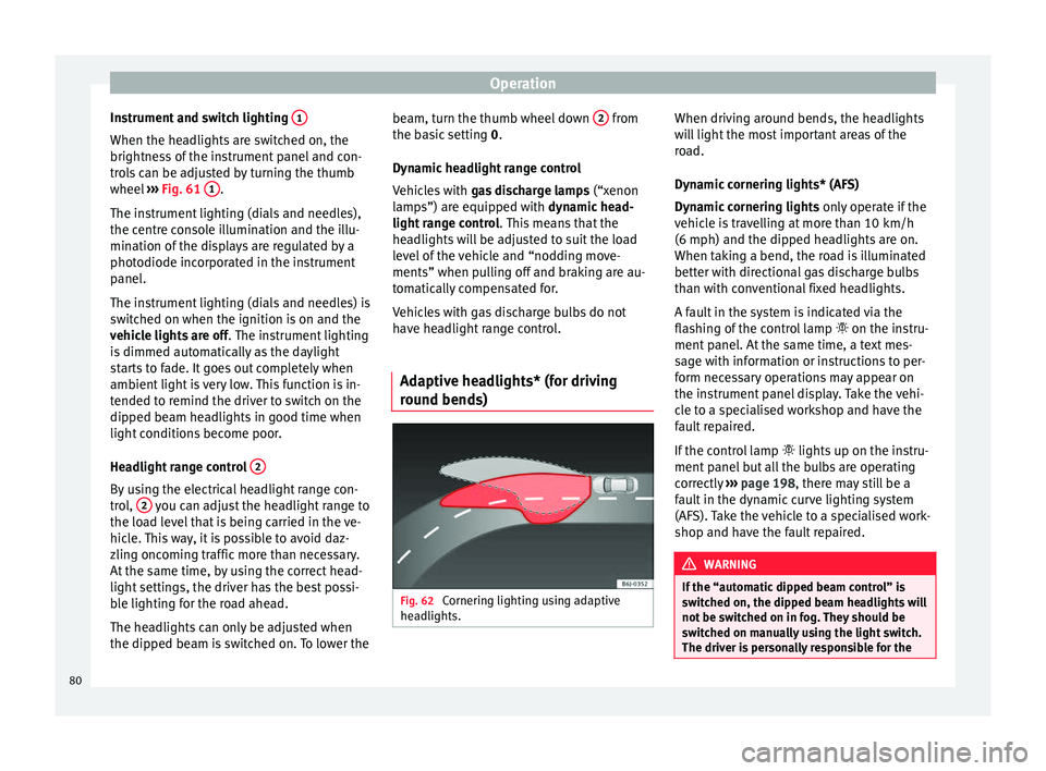 Seat Altea 2015 Manual Online Operation
Instrument and switch lighting 1When the headlights are switched on, the
brightness of the instrument panel and con-
trols can be adjusted by turning the thumb
wheel
››› Fig. 61 1 . Seat Altea 2015 Manual Online Operation
Instrument and switch lighting 1When the headlights are switched on, the
brightness of the instrument panel and con-
trols can be adjusted by turning the thumb
wheel
››› Fig. 61 1 .