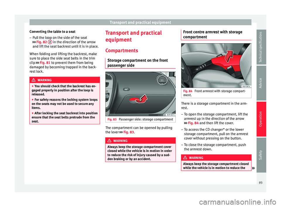 Seat Altea 2015 Owners Manual Transport and practical equipment
Converting the table to a seat – Pull the loop on the side of the seat
››› Fig. 82 2 in the direction of the arrow
and lift the seat backrest until it is i Seat Altea 2015 Owners Manual Transport and practical equipment
Converting the table to a seat – Pull the loop on the side of the seat
››› Fig. 82 2 in the direction of the arrow
and lift the seat backrest until it is i