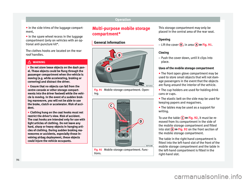 Seat Altea 2015 Owners Manual Operation
● in the side trims of the luggage compart-
ment,
● in the spare wheel recess in the luggage
compartment (only on vehicles with an op-
tional anti-puncture kit*.
The clothes hooks are lo Seat Altea 2015 Owners Manual Operation
● in the side trims of the luggage compart-
ment,
● in the spare wheel recess in the luggage
compartment (only on vehicles with an op-
tional anti-puncture kit*.
The clothes hooks are lo