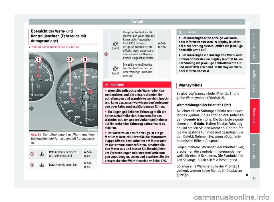 Seat Altea 2015 Betriebsanleitung (in German) Cockpit
Übersicht der Warn- und
Kontrollleuchten (Fahrzeuge mit
Autogasanlage) 3 Gilt für das Modell: ALTEA / ALTEA XL
Abb. 31
Kombiinstrument mit Warn- und Kon-
trollleuchten bei Fahrzeugen mit Au Seat Altea 2015 Betriebsanleitung (in German) Cockpit
Übersicht der Warn- und
Kontrollleuchten (Fahrzeuge mit
Autogasanlage) 3 Gilt für das Modell: ALTEA / ALTEA XL
Abb. 31
Kombiinstrument mit Warn- und Kon-
trollleuchten bei Fahrzeugen mit Au