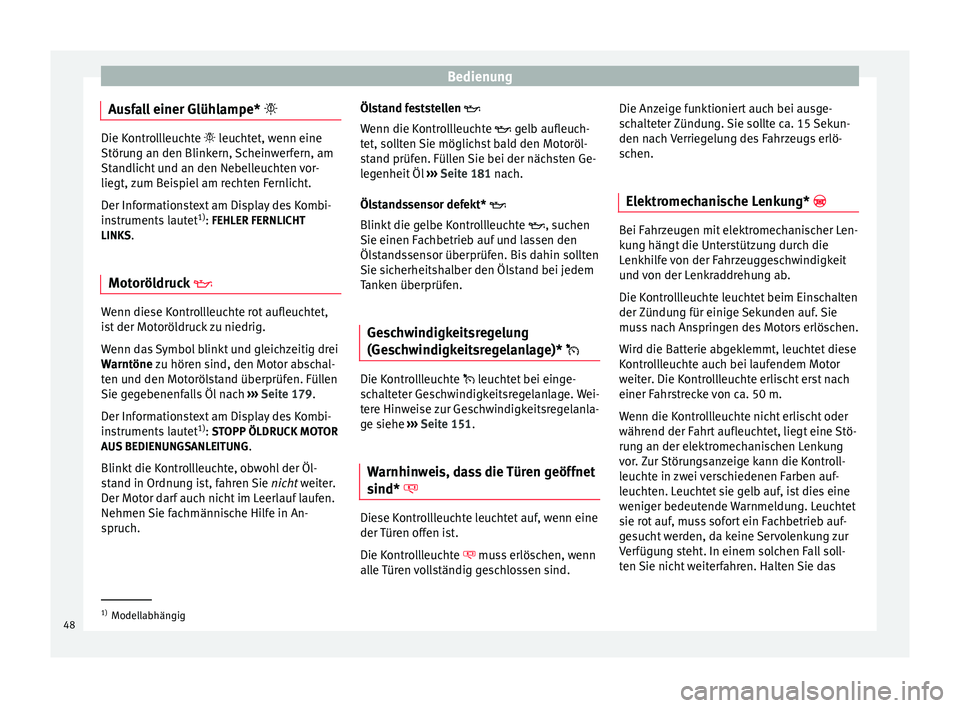 Seat Altea 2015 Betriebsanleitung (in German) Bedienung
Ausfall einer Glühlampe* Die Kontrollleuchte
leuchtet, wenn eine
Störu
ng an den Blinkern, Scheinwerfern, am
Standlicht und an den Nebelleuchten vor-
liegt, zum Beispiel am rechte Seat Altea 2015 Betriebsanleitung (in German) Bedienung
Ausfall einer Glühlampe* Die Kontrollleuchte
leuchtet, wenn eine
Störu
ng an den Blinkern, Scheinwerfern, am
Standlicht und an den Nebelleuchten vor-
liegt, zum Beispiel am rechte