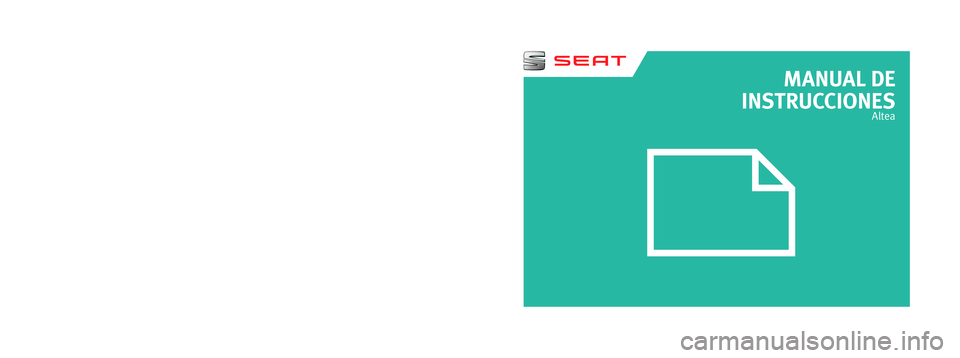 Seat Altea 2015  Manual del propietario (in Spanish) MANUAL DE 
INSTRUCCIONES
Altea
5P0012760BC
Altea
    Español  (11.14)
Español  5P0012760BC  (11.14)  (GT9)  
