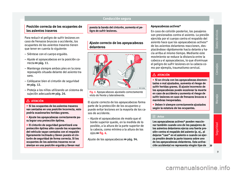 Seat Altea 2015 Manual del propietario (in Spanish) Conducción segura
Posición correcta de los ocupantes de
los asientos traseros Para reducir el peligro de sufrir lesiones en
caso de frenazos bruscos o accidente, los
ocupantes de los asientos traser Seat Altea 2015 Manual del propietario (in Spanish) Conducción segura
Posición correcta de los ocupantes de
los asientos traseros Para reducir el peligro de sufrir lesiones en
caso de frenazos bruscos o accidente, los
ocupantes de los asientos traser