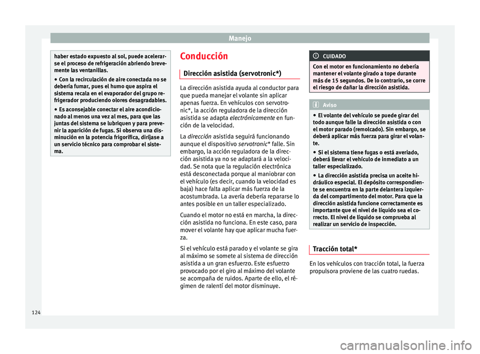 Seat Altea 2015 Manual del propietario (in Spanish) Manejo
haber estado expuesto al sol, puede acelerar-
se el proceso de refrigeración abriendo breve-
mente las ventanillas.
● Con la recirculación de aire conectada no se
debería fumar, pues el hu Seat Altea 2015 Manual del propietario (in Spanish) Manejo
haber estado expuesto al sol, puede acelerar-
se el proceso de refrigeración abriendo breve-
mente las ventanillas.
● Con la recirculación de aire conectada no se
debería fumar, pues el hu