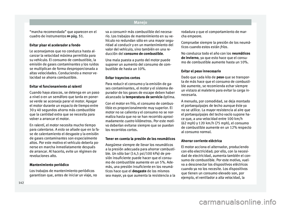 Seat Altea 2015 Manual del propietario (in Spanish) Manejo
“marcha recomendada” que aparecen en el
cuadro de instrumentos ››› pág. 51 .
E v
itar pisar el acelerador a fondo
Le aconsejamos que no conduzca hasta al-
canzar la velocidad máxim Seat Altea 2015 Manual del propietario (in Spanish) Manejo
“marcha recomendada” que aparecen en el
cuadro de instrumentos ››› pág. 51 .
E v
itar pisar el acelerador a fondo
Le aconsejamos que no conduzca hasta al-
canzar la velocidad máxim