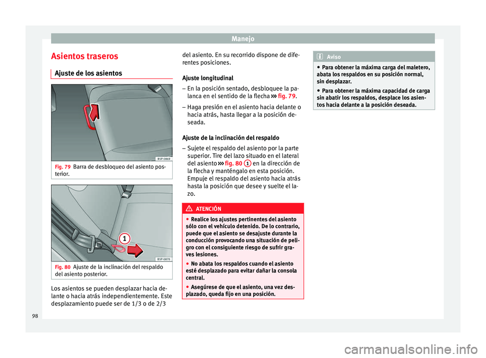 Seat Altea 2015 Manual del propietario (in Spanish) Manejo
Asientos traseros Ajuste de los asientos Fig. 79
Barra de desbloqueo del asiento pos-
terior. Fig. 80
Ajuste de la inclinación del respaldo
del asiento posterior. Los asientos se pueden despla Seat Altea 2015 Manual del propietario (in Spanish) Manejo
Asientos traseros Ajuste de los asientos Fig. 79
Barra de desbloqueo del asiento pos-
terior. Fig. 80
Ajuste de la inclinación del respaldo
del asiento posterior. Los asientos se pueden despla