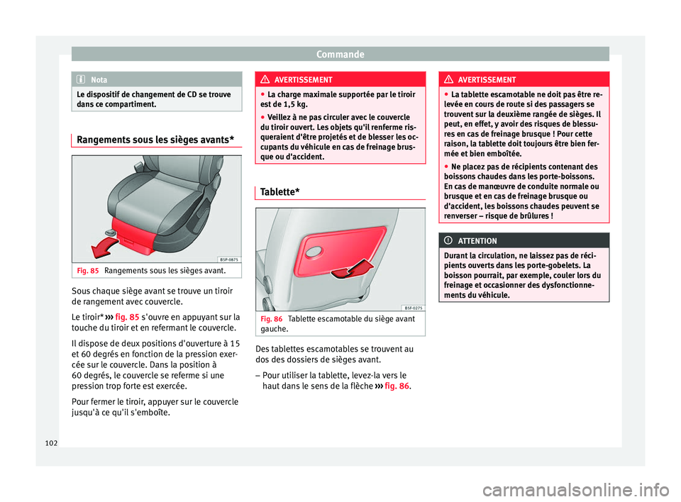 Seat Altea 2015 Manuel du propriétaire (in French) Commande
Nota
Le dispositif de changement de CD se trouve
dans ce compartiment. Rangements sous les sièges avants*
Fig. 85
Rangements sous les sièges avant. Sous chaque siège avant se trouve un ti Seat Altea 2015 Manuel du propriétaire (in French) Commande
Nota
Le dispositif de changement de CD se trouve
dans ce compartiment. Rangements sous les sièges avants*
Fig. 85
Rangements sous les sièges avant. Sous chaque siège avant se trouve un ti