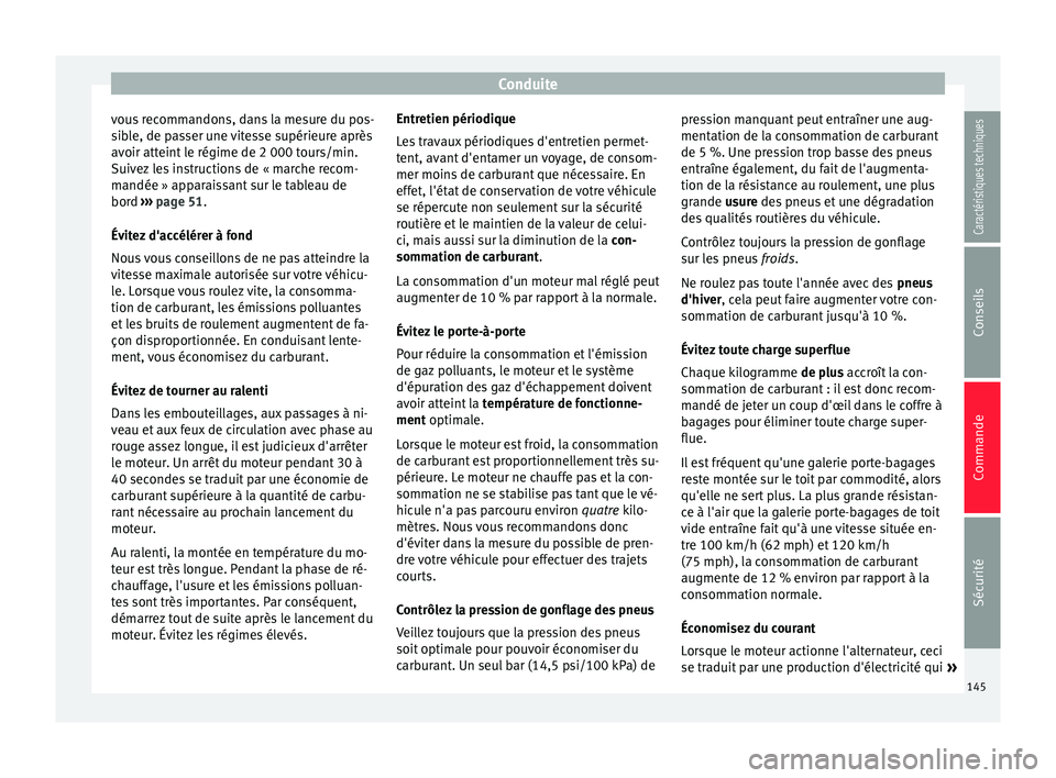 Seat Altea 2015 Manuel du propriétaire (in French) Conduite
vous recommandons, dans la mesure du pos-
sible, de passer une vitesse supérieure après
avoir atteint le régime de 2 000 tours/min.
Suivez les instructions de « marche recom-
mandée » a Seat Altea 2015 Manuel du propriétaire (in French) Conduite
vous recommandons, dans la mesure du pos-
sible, de passer une vitesse supérieure après
avoir atteint le régime de 2 000 tours/min.
Suivez les instructions de « marche recom-
mandée » a