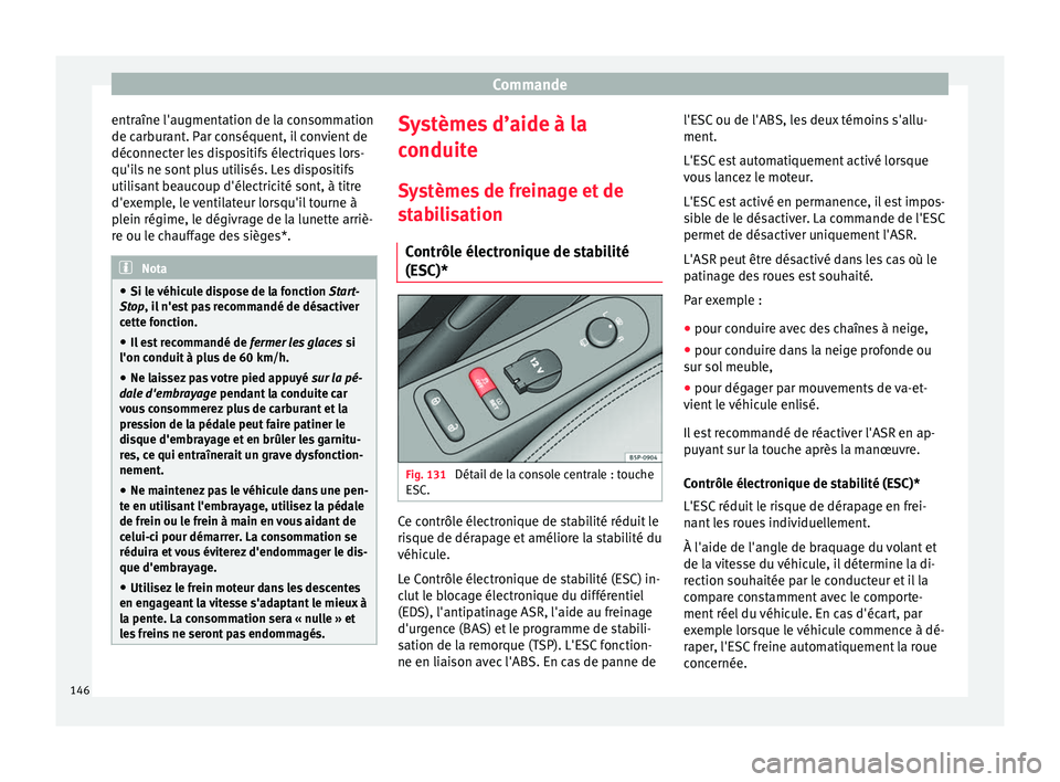 Seat Altea 2015 Manuel du propriétaire (in French) Commande
entraîne l'augmentation de la consommation
de carburant. Par conséquent, il convient de
déconnecter les dispositifs électriques lors-
qu'ils ne sont plus utilisés. Les dispositif Seat Altea 2015 Manuel du propriétaire (in French) Commande
entraîne l'augmentation de la consommation
de carburant. Par conséquent, il convient de
déconnecter les dispositifs électriques lors-
qu'ils ne sont plus utilisés. Les dispositif
