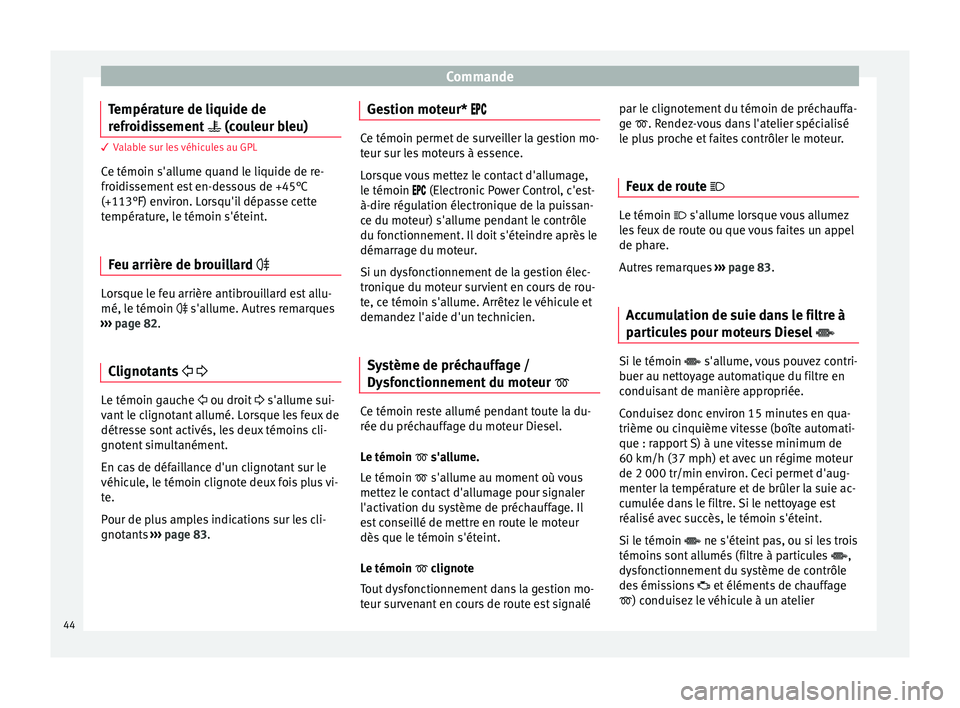 Seat Altea 2015 Manuel du propriétaire (in French) Commande
Température de liquide de
refroidissement (couleur bleu) 3 Valable sur les véhicules au GPL
C e témoin s'al
lume quand le liquide de re-
froidissement est en-dessous de +45°C
(+1 Seat Altea 2015 Manuel du propriétaire (in French) Commande
Température de liquide de
refroidissement (couleur bleu) 3 Valable sur les véhicules au GPL
C e témoin s'al
lume quand le liquide de re-
froidissement est en-dessous de +45°C
(+1