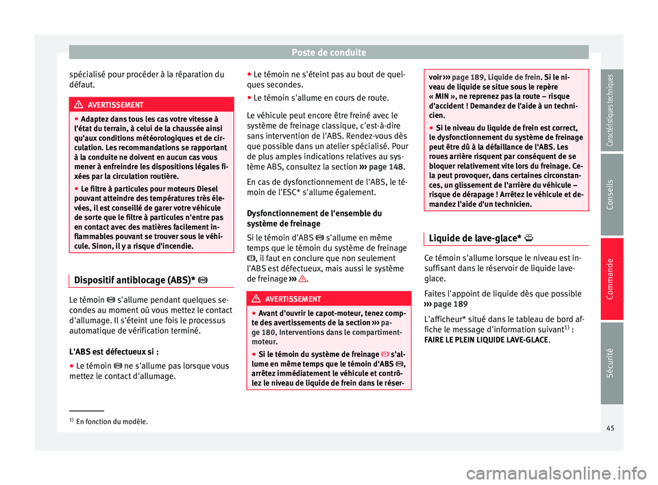 Seat Altea 2015 Manuel du propriétaire (in French) Poste de conduite
spécialisé pour procéder à la réparation du
défaut. AVERTISSEMENT
● Adaptez dans tous les cas votre vitesse à
l'état du terrain, à celui de la chaussée ainsi
qu'a Seat Altea 2015 Manuel du propriétaire (in French) Poste de conduite
spécialisé pour procéder à la réparation du
défaut. AVERTISSEMENT
● Adaptez dans tous les cas votre vitesse à
l'état du terrain, à celui de la chaussée ainsi
qu'a